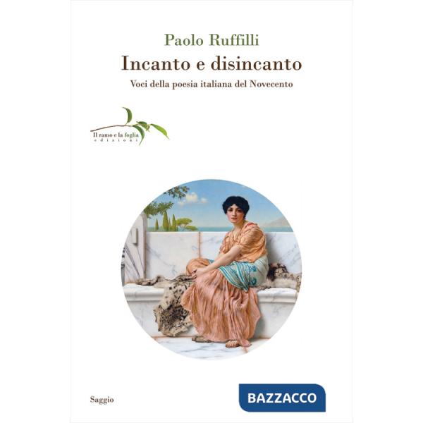 Incanto e disincanto. Voci della poesia italiana del Novecento