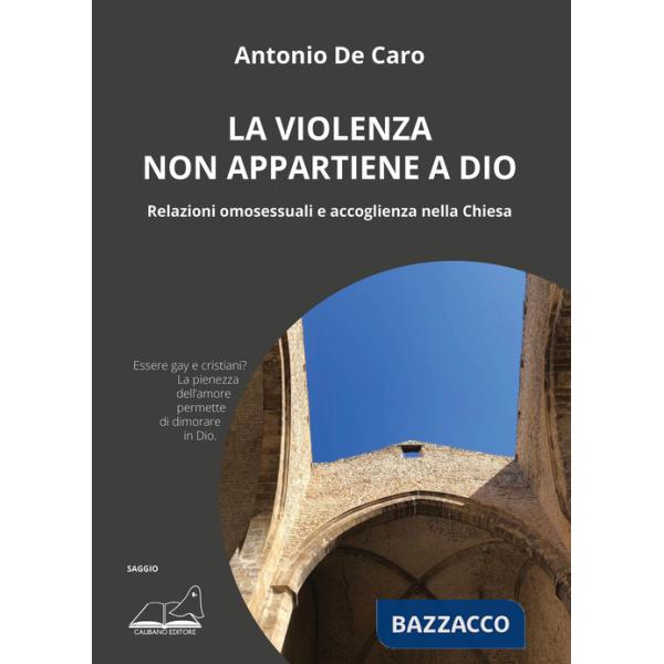 Violenza non appartiene a Dio. Relazioni omosessuali e accoglienza nella Chiesa (La)
