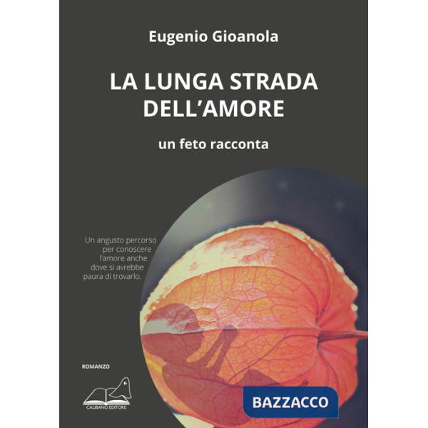 Lunga strada dell'amore. Un feto racconta (La)