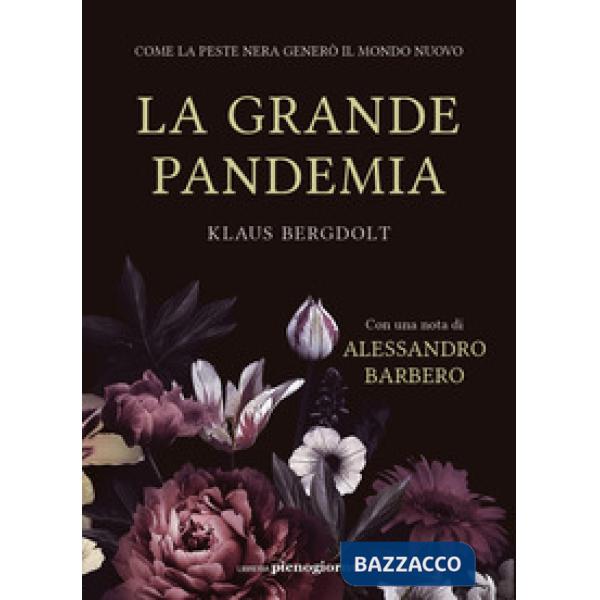 Grande pandemia. Come la peste nera generò il mondo nuovo (La)