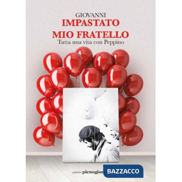 Mio fratello. Tutta una vita con Peppino