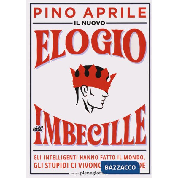 Nuovo elogio dell'imbecille. Gli intelligenti hanno fatto il mondo, gli stupidi ci vivono alla grande (Il)