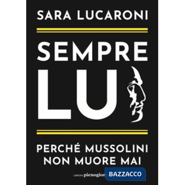 Sempre lui. Perché Mussolini non muore mai