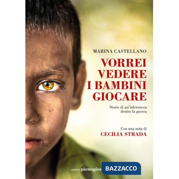 Vorrei vedere i bambini giocare. Storie di un'infermiera dentro la guerra