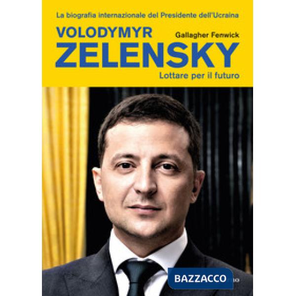 Volodymyr Zelensky. Lottare per il futuro