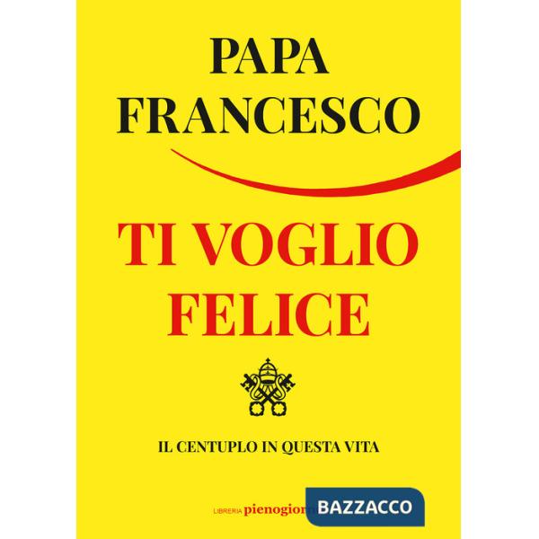 Ti voglio felice. Il centuplo in questa vita