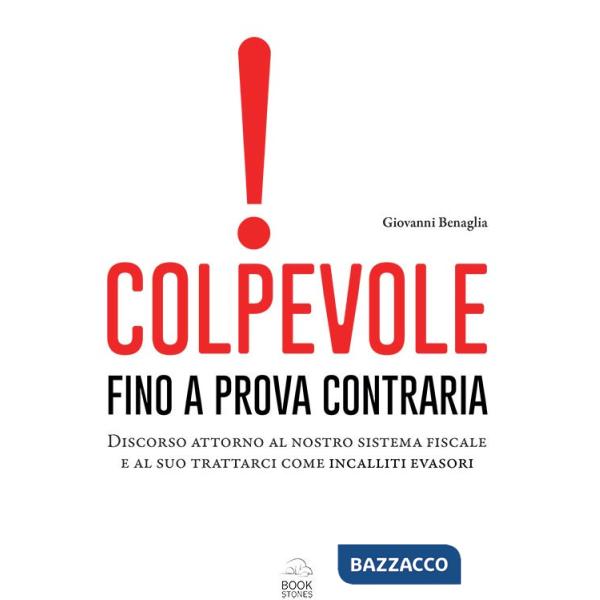 Colpevole fino a prova contraria. Discorso attorno al nostro sistema fiscale e al suo trattarci come incalliti evasori