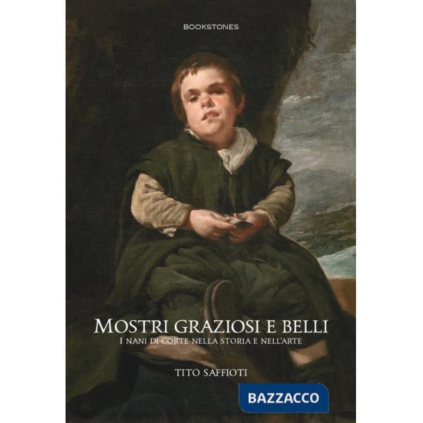 Mostri graziosi e belli i nani di corte nella storia e nell'arte