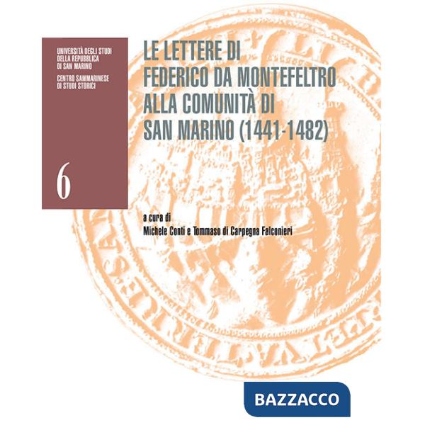 Lettere di Federico da Montefeltro alla comunità di San Marino (1441-1482). Catalogo della mostra (San Marino, Palazzo Pubblico,
