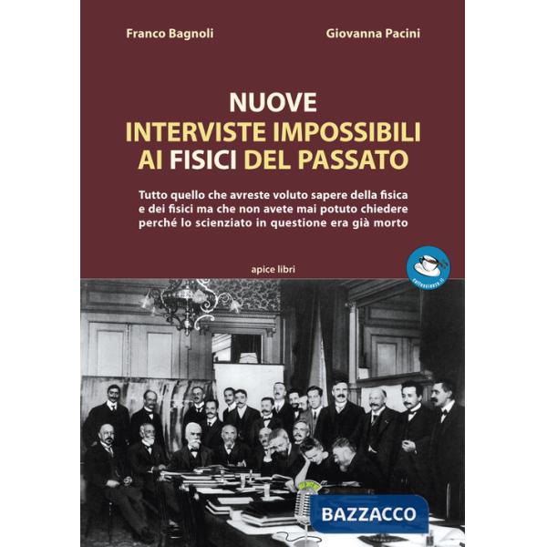 Nuove interviste impossibili ai fisici del passato. Tutto quello che avreste voluto sapere della fisica e dei fisici ma che non 