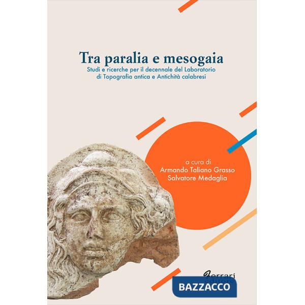 Tra Paralia e Mesogaia. Studi e ricerche per il decennale del laboratorio di topografia antica e antichità calabresi