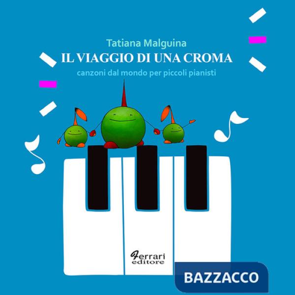 Viaggio di una croma. Canzoni dal mondo per piccoli pianisti (Il)