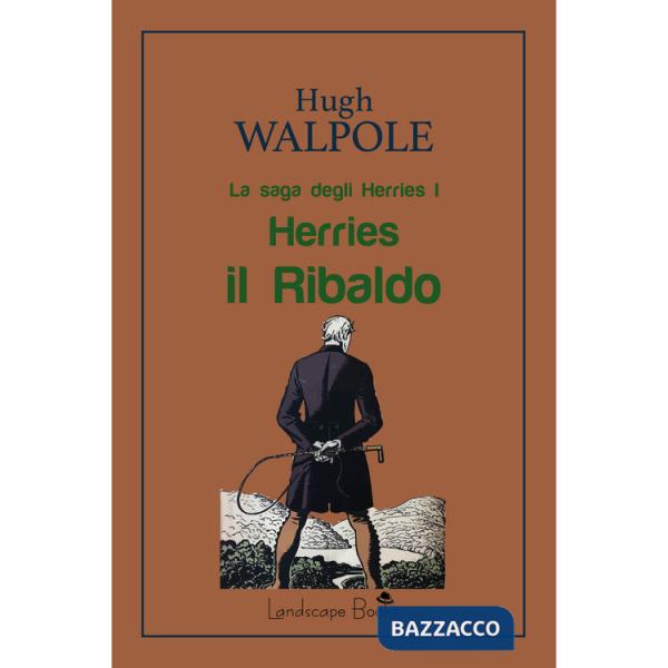 Herries il Ribaldo. La saga degli Herries. Vol. 1