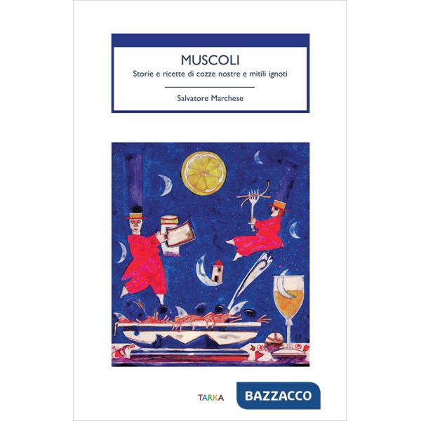 Muscoli. Storie e ricette di cozze nostre e mitili ignoti