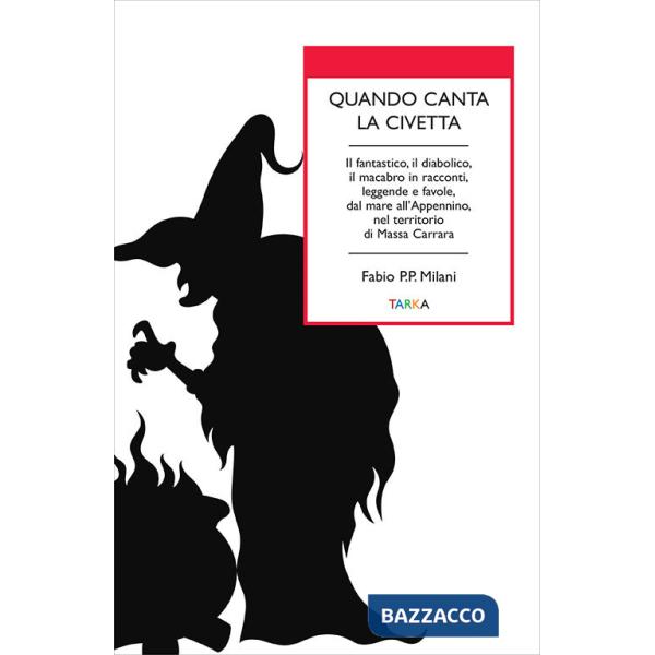 Quando canta la civetta. Il fantastico, il diabolico, il macabro in racconti, leggende e favole, dal mare all'Appennino, nel ter