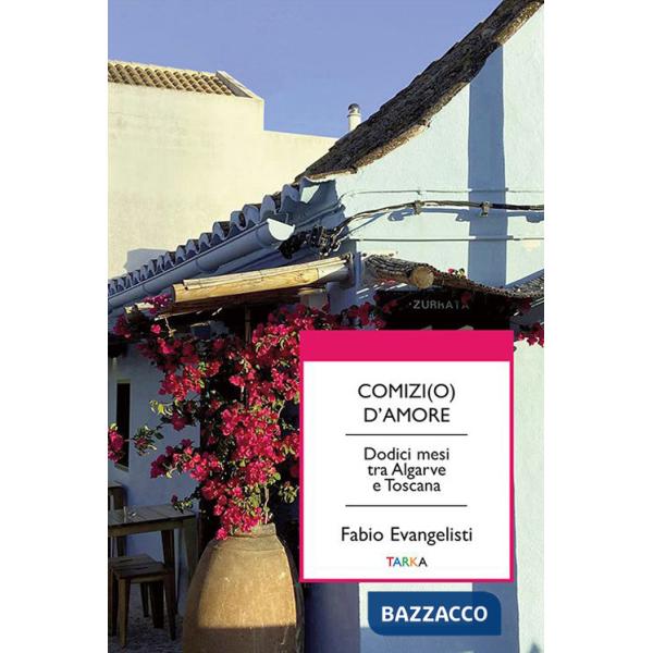 Comizi(o) d'amore. Dodici mesi tra Algarve e Toscana
