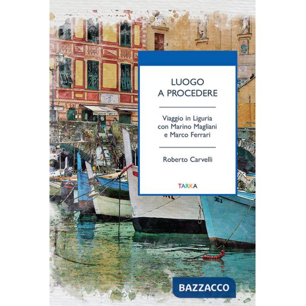 Luogo a procedere. Viaggio in Liguria con Marino Magliani e Marco Ferrari