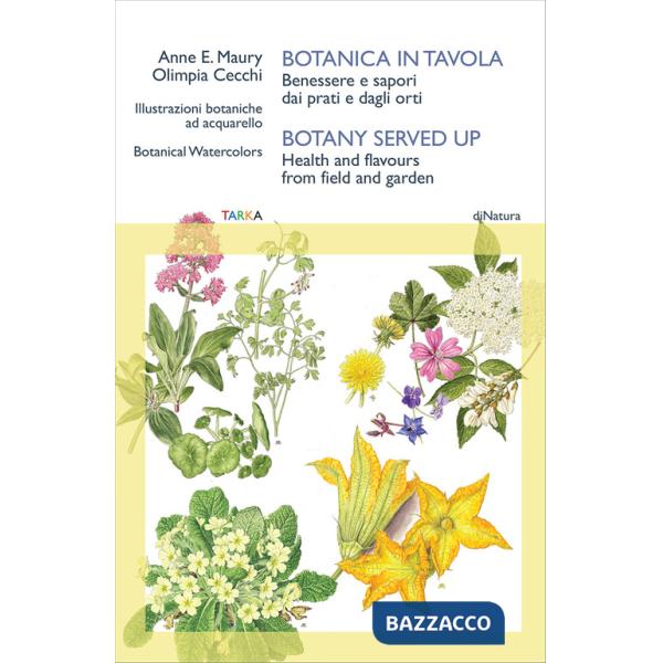 Botanica in tavola. Benessere e sapori dai prati e dagli orti-Botany Served Up. Health and flavours from field and garden. Ediz.