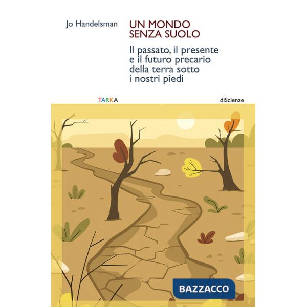 Mondo senza suolo. Il passato, il presente e il futuro precario della terra sotto i nostri piedi (Un)