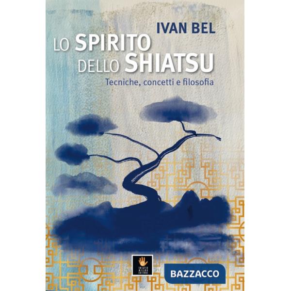 Spirito dello shiatsu. Tecniche, concetti e filosofia (Lo)