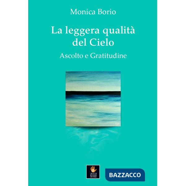Leggera qualità del cielo. Ascolto e gratitudine (La)