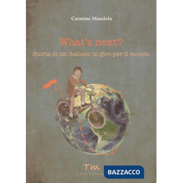 What's next? Storia di un italiano in giro per il mondo