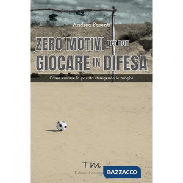 Zero motivi per non giocare in difesa. Come vincere la partita stringendo le maglie