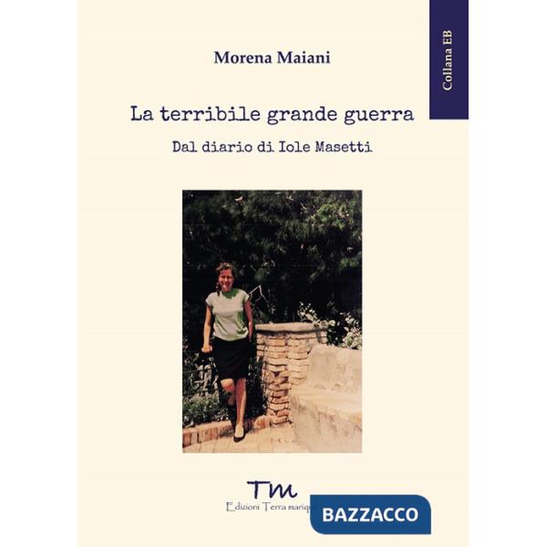 Terribile grande guerra. Dal diario di Iole Masetti (La)