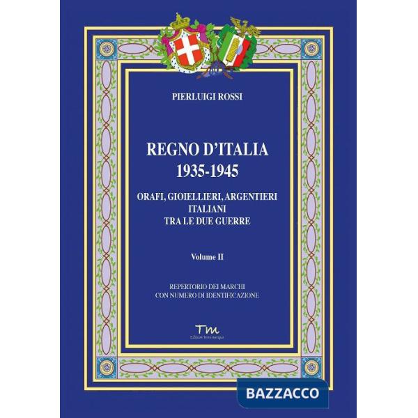 Regno d'Italia 1935-1945. Orafi, gioiellieri, argentieri italiani tra le due guerre. Vol. 2