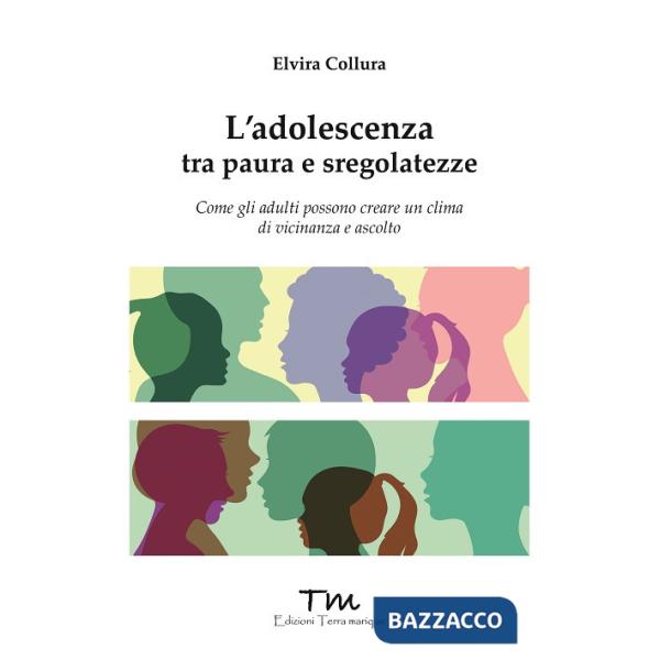 Adolescenza tra paure e sregolatezze. Come gli adulti possono creare un clima di vicinanza e ascolto (L')