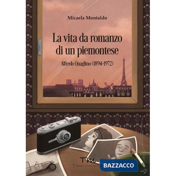 Vita da romanzo di un piemontese. Alfredo Quaglino 1894-1972 (La)