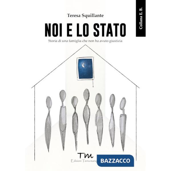 Noi e lo Stato. Storia di una famiglia che non ha avuto giustizia