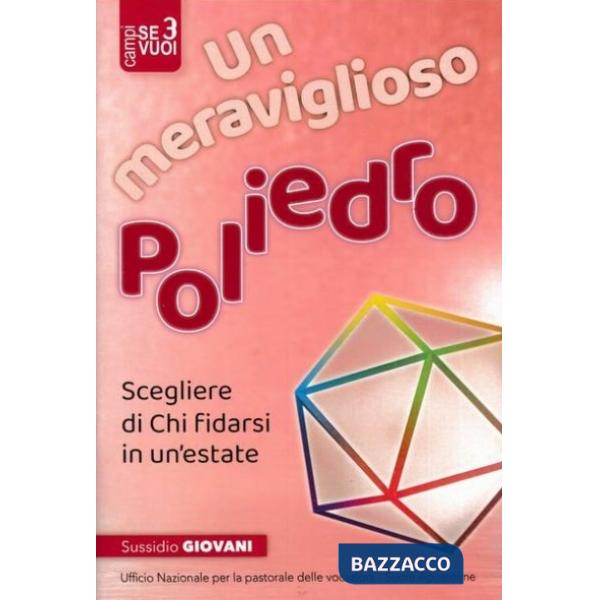 Meraviglioso poliedro. Scegliere di chi fidarsi in un'estate. Itinerario in 4 tappe per accompagnare l'estate dei giovani (Un)