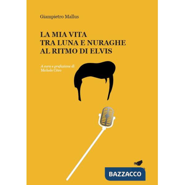 Mia vita tra luna e nuraghe al ritmo di Elvis (La)