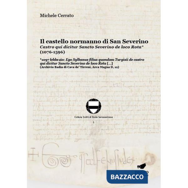 Castello normanno di San Severino. Castro qui dicitur Sancto Severino de loco Rota (1076-1596) (Il)