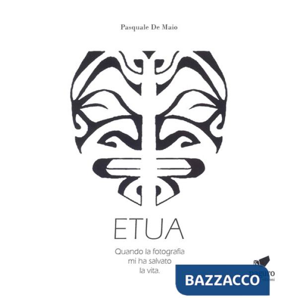 Etua. Quando la fotografia mi ha salvato la vita