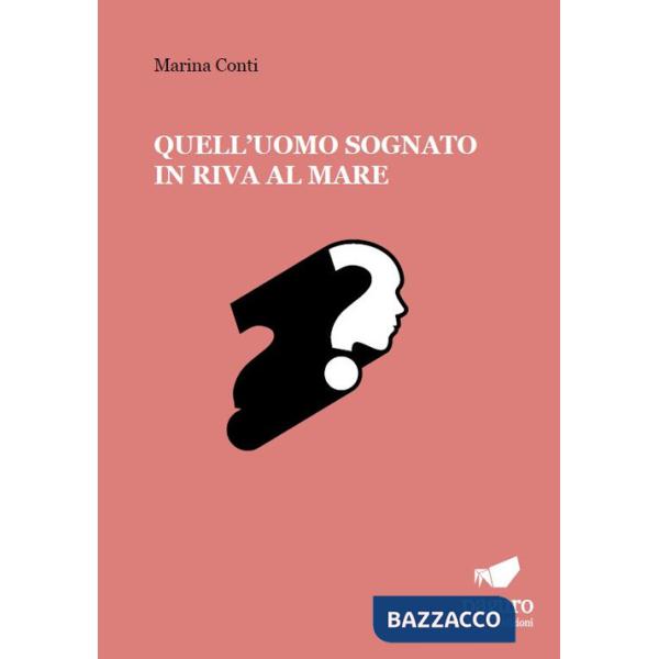 Quell'uomo sognato in riva al mare