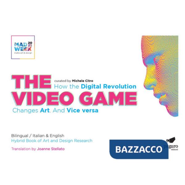 Video games. How the digital revolution changes art and vice versa. Ediz. italiana e inglese (The)
