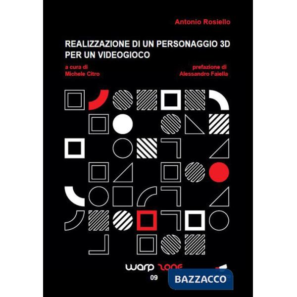 Realizzazione di un personaggio 3D per un videogioco. Ediz. illustrata