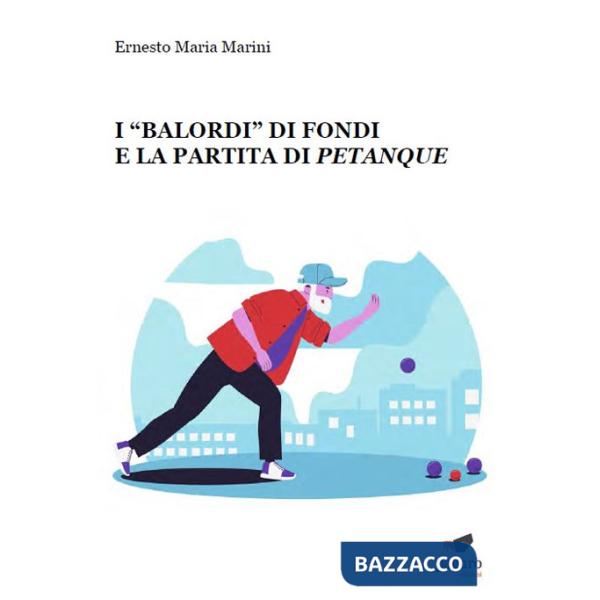 «Balordi» di Fondi e la partita di petanque (I)