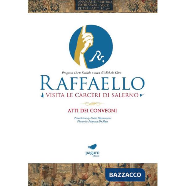 Raffaello visita le carceri di Salerno. Progetto d'arte sociale a cura di Michele Citro. Atti dei convegni. Ediz. italiana e ing