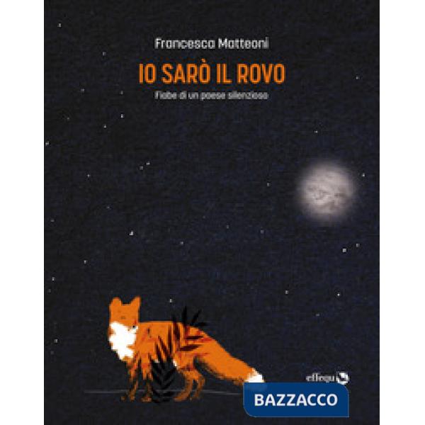 Io sarò il rovo. Fiabe di un paese silenzioso