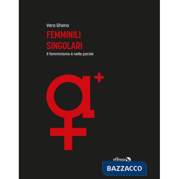 Femminili singolari. Il femminismo è nelle parole. Ediz. ampliata