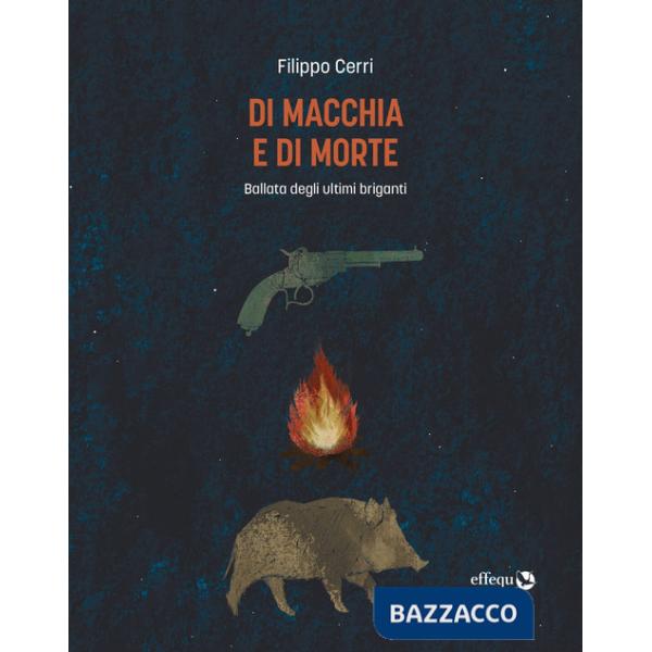 Di macchia e di morte. Ballata degli ultimi briganti