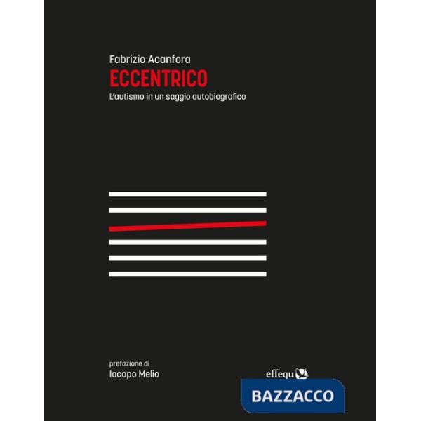 Eccentrico. L'autismo in un saggio autobiografico. Nuova ediz.