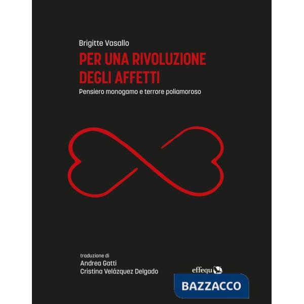 Per una rivoluzione degli affetti. Pensiero monogamo e terrore poliamoroso