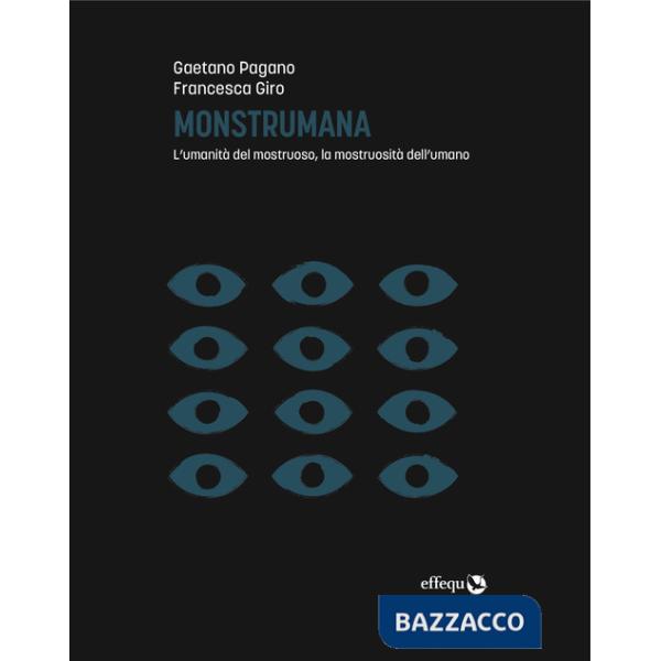 Monstrumana. L'umanità del mostruoso, la mostruosità dell'umano