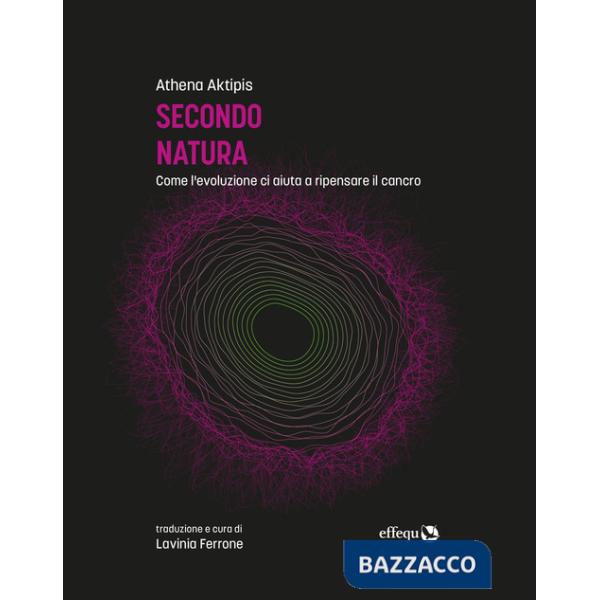 Secondo natura. Come l'evoluzione ci aiuta a ripensare il cancro