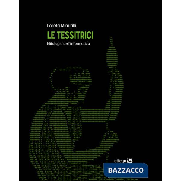 Tessitrici. Mitologia dell'informatica (Le)