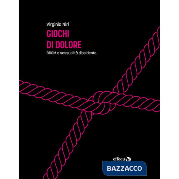 Giochi di dolore. BDSM e sessualità dissidente